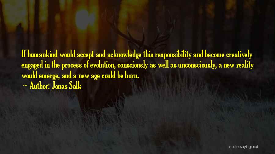 Age And Responsibility Quotes By Jonas Salk