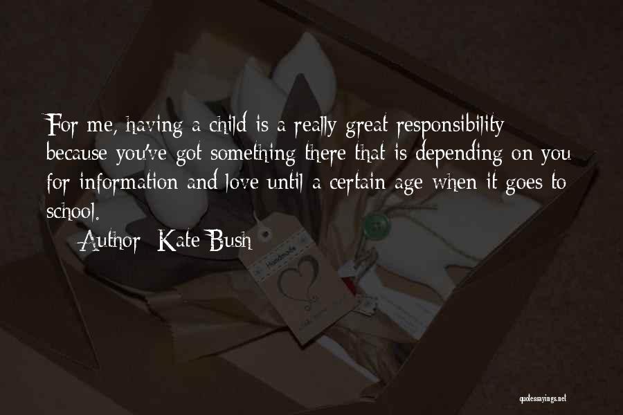 Age And Responsibility Quotes By Kate Bush