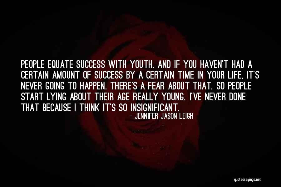 Age And Success Quotes By Jennifer Jason Leigh Age And Success Quotes By Jennifer Jason Leigh