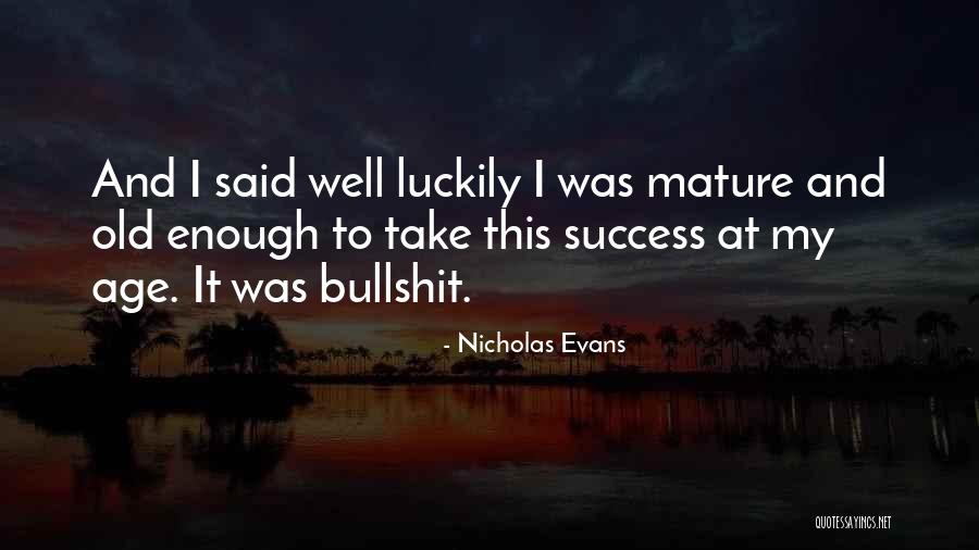 Age And Success Quotes By Nicholas Evans Age And Success Quotes By Nicholas Evans