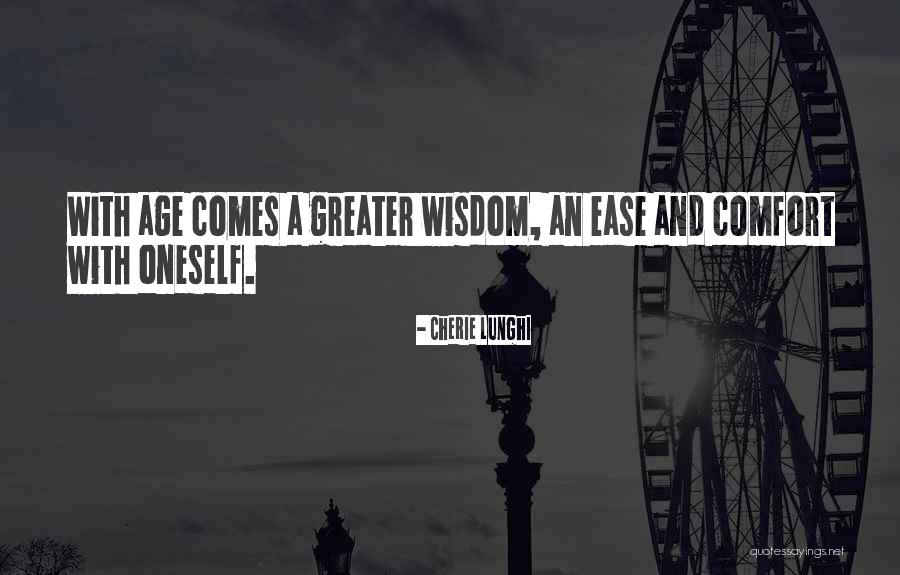 Age And Wisdom Quotes By Cherie Lunghi Age And Wisdom Quotes By Cherie Lunghi