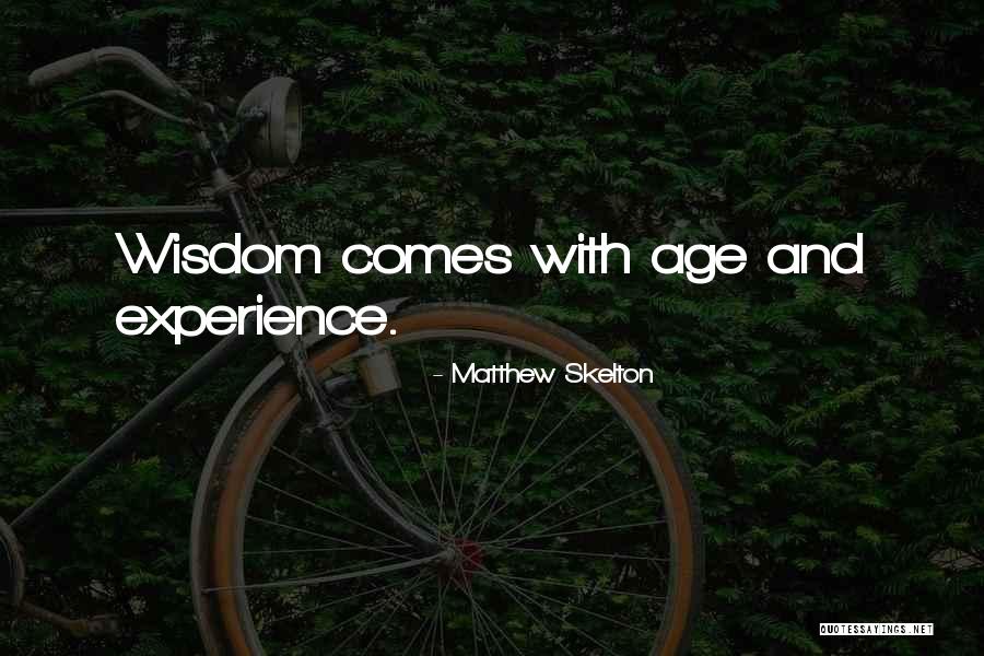 Age And Wisdom Quotes By Matthew Skelton Age And Wisdom Quotes By Matthew Skelton