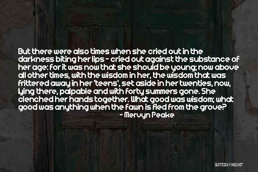 Age And Wisdom Quotes By Mervyn Peake Age And Wisdom Quotes By Mervyn Peake