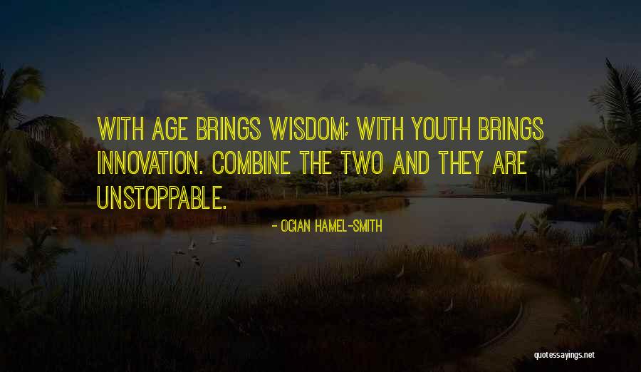 Age And Wisdom Quotes By Ocian Hamel-Smith Age And Wisdom Quotes By Ocian Hamel-Smith