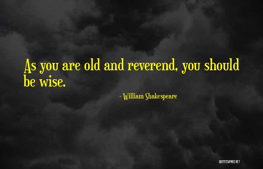Age And Wisdom Quotes By William Shakespeare Age And Wisdom Quotes By William Shakespeare