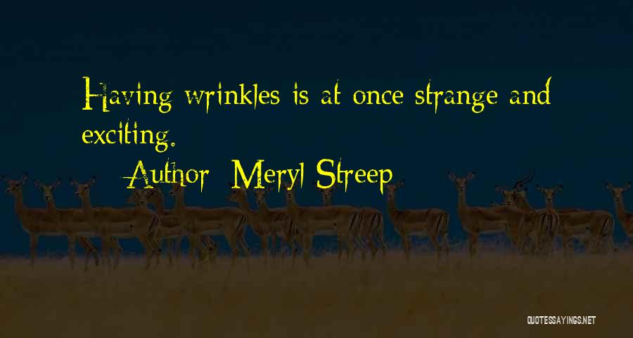 Age And Wrinkles Quotes By Meryl Streep