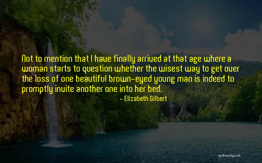 Age Beautiful Quotes By Elizabeth Gilbert