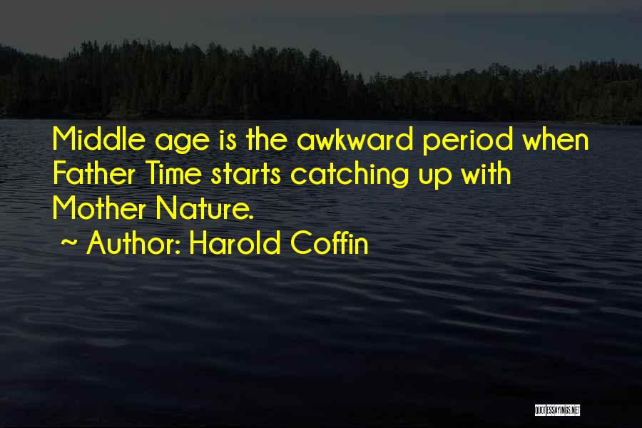 Age Catching Up Quotes By Harold Coffin