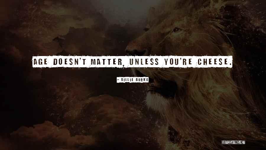 Age Doesn't Matter Quotes By Billie Burke Age Doesn't Matter Quotes By Billie Burke