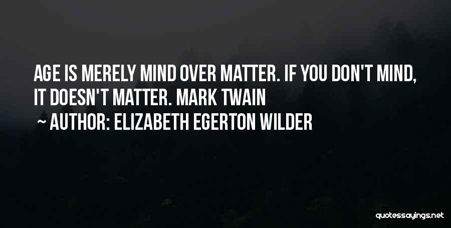 Age Doesn't Matter Quotes By Elizabeth Egerton Wilder