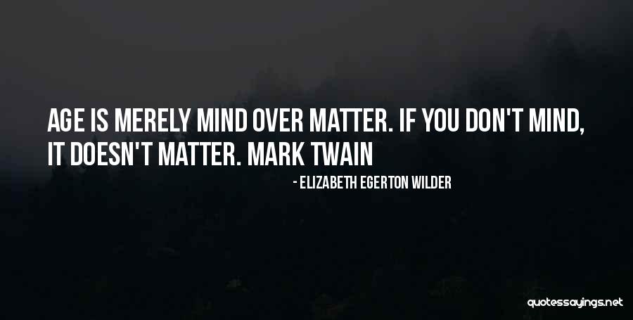 Age Doesn't Matter Quotes By Elizabeth Egerton Wilder