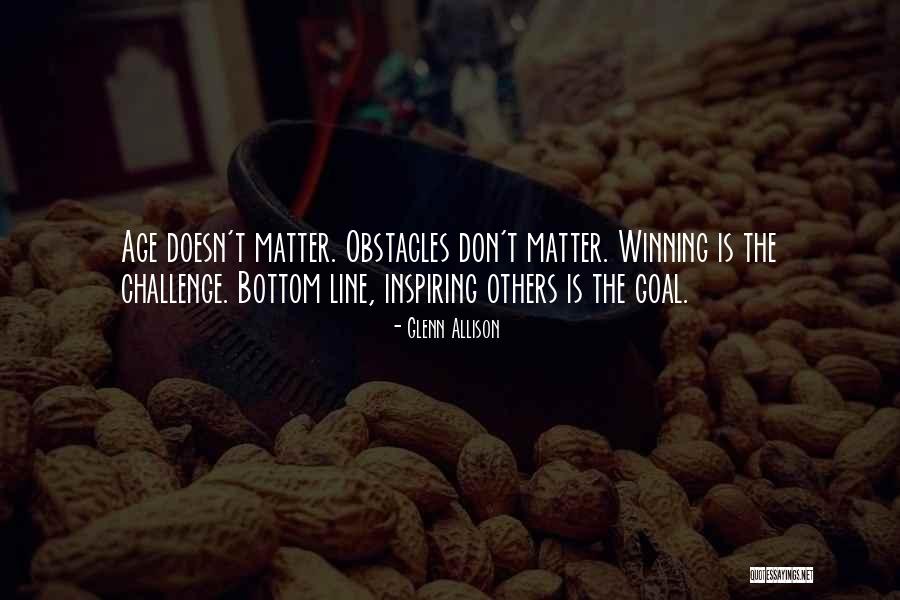 Age Doesn't Matter Quotes By Glenn Allison Age Doesn't Matter Quotes By Glenn Allison