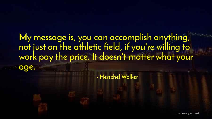Age Doesn't Matter Quotes By Herschel Walker Age Doesn't Matter Quotes By Herschel Walker