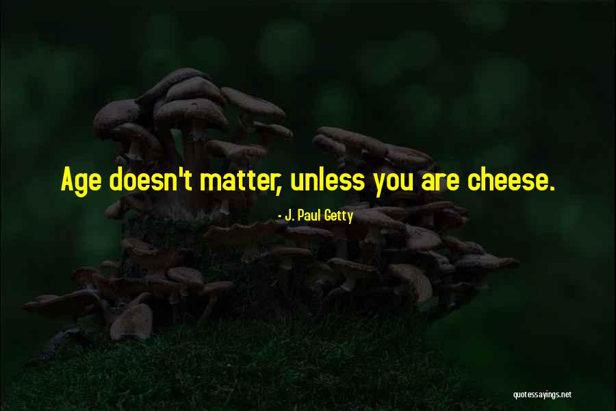 Age Doesn't Matter Quotes By J. Paul Getty Age Doesn't Matter Quotes By J. Paul Getty