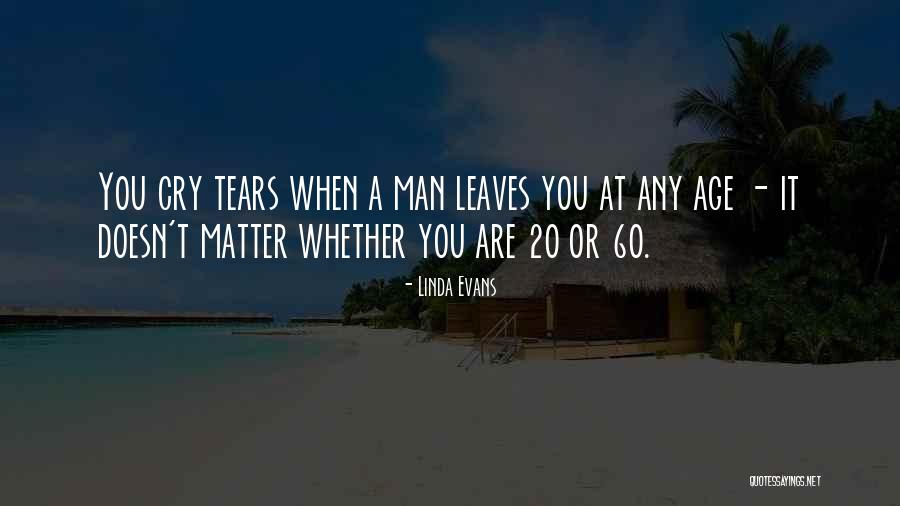 Age Doesn't Matter Quotes By Linda Evans Age Doesn't Matter Quotes By Linda Evans
