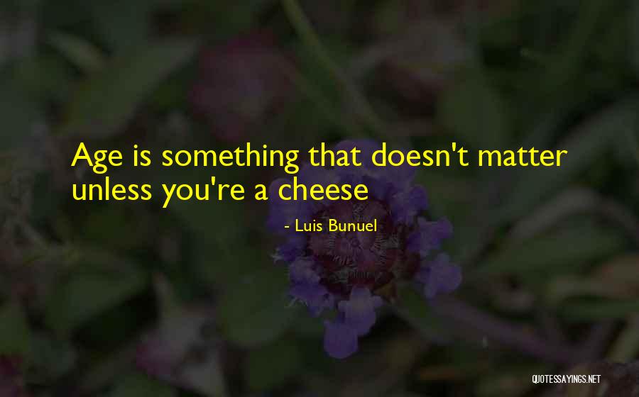 Age Doesn't Matter Quotes By Luis Bunuel Age Doesn't Matter Quotes By Luis Bunuel