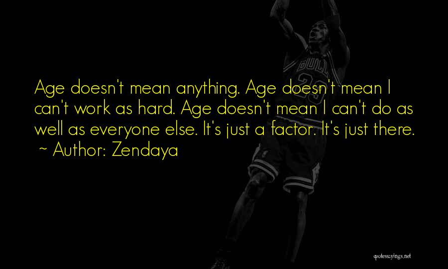 Age Factor Quotes By Zendaya