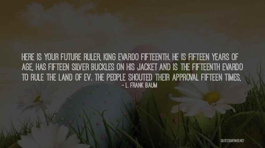 Age Fifteen Quotes By L. Frank Baum Age Fifteen Quotes By L. Frank Baum
