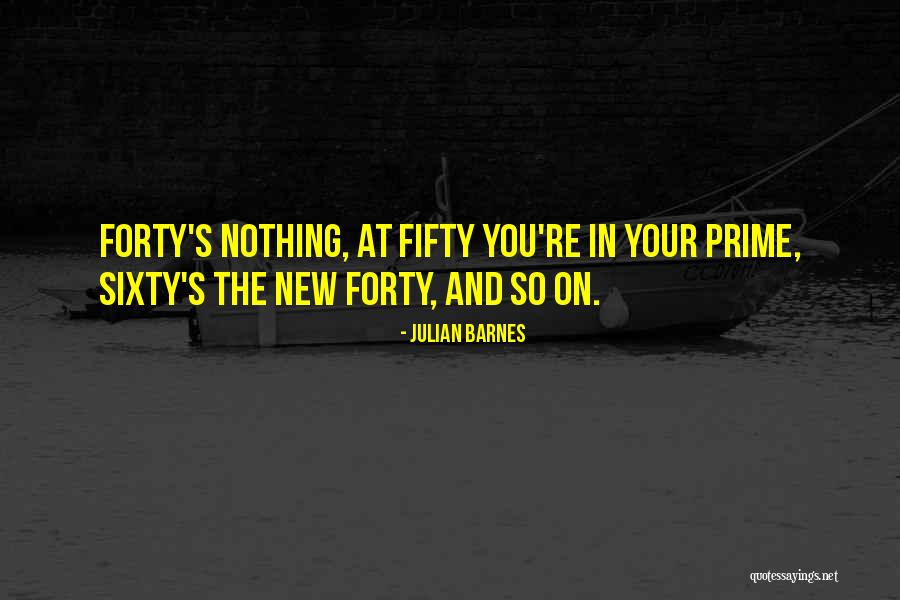 Age Forty Quotes By Julian Barnes Age Forty Quotes By Julian Barnes