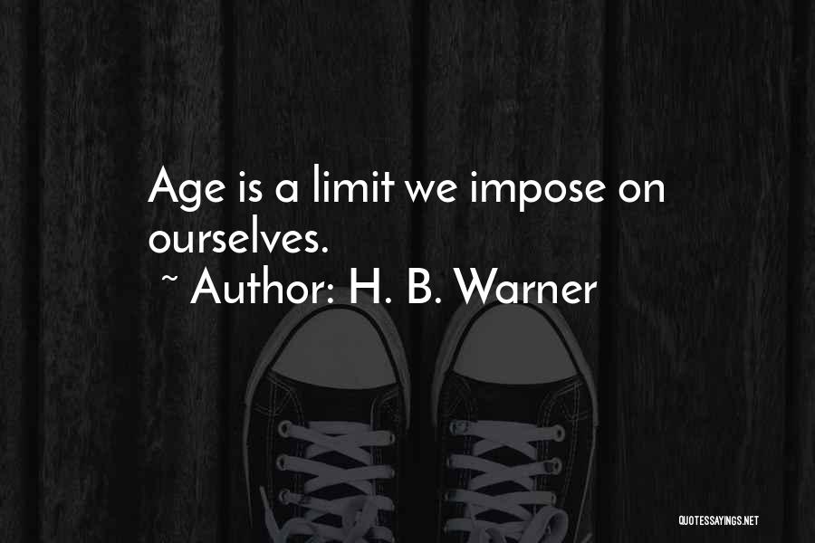 Age Has No Limits Quotes By H. B. Warner