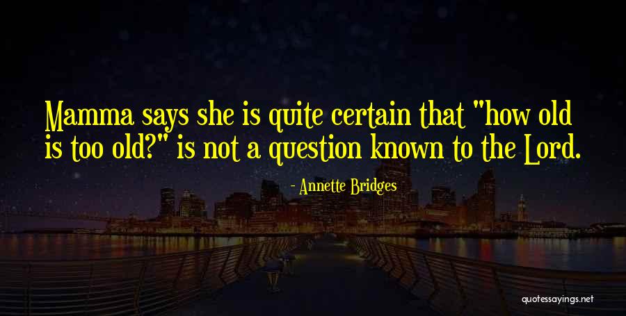 Age Humor Quotes By Annette Bridges Age Humor Quotes By Annette Bridges