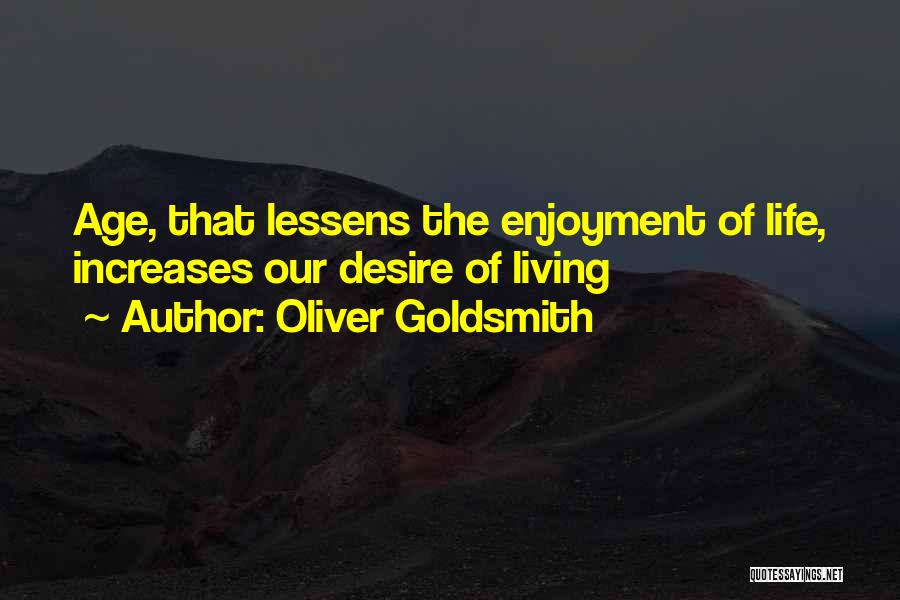 Age Increase Quotes By Oliver Goldsmith