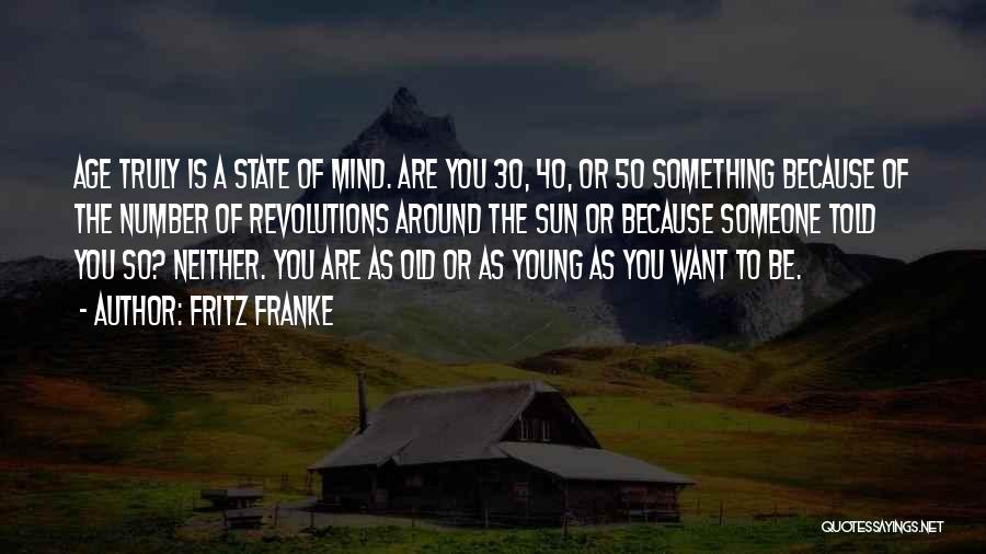 Age Is A State Of Mind Quotes By Fritz Franke