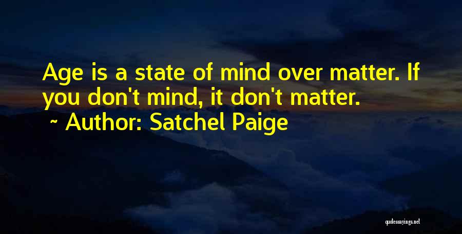 Age Is A State Of Mind Quotes By Satchel Paige