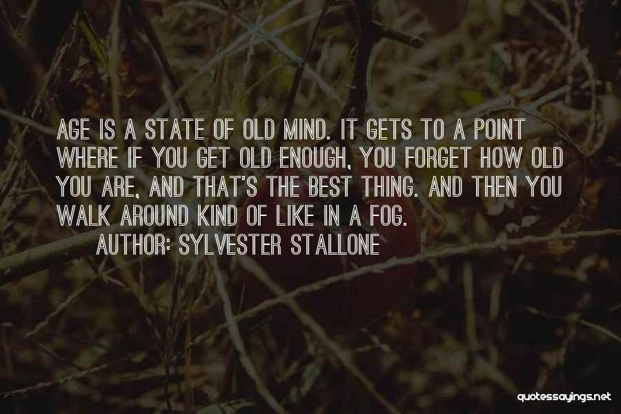 Age Is A State Of Mind Quotes By Sylvester Stallone