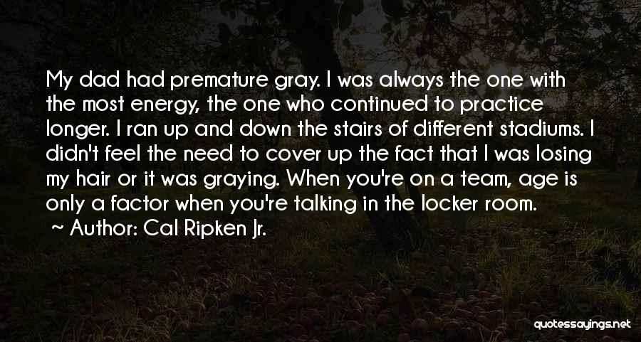 Age Is Not A Factor Quotes By Cal Ripken Jr.
