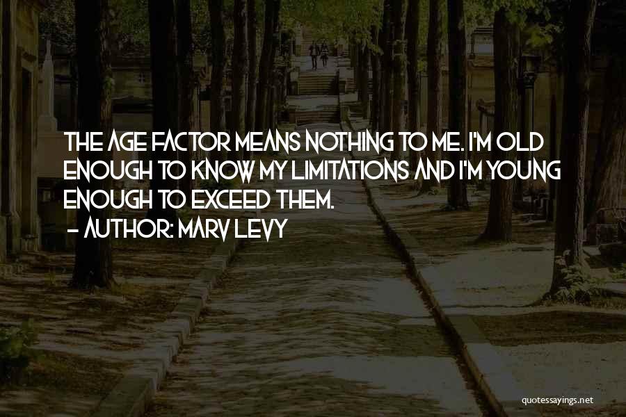 Age Is Not A Factor Quotes By Marv Levy