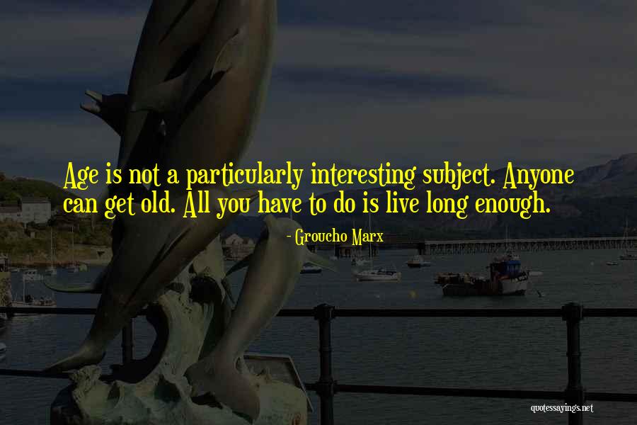 Age Is Quotes By Groucho Marx Age Is Quotes By Groucho Marx