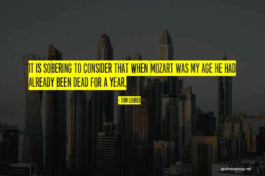 Age Is Quotes By Tom Lehrer Age Is Quotes By Tom Lehrer