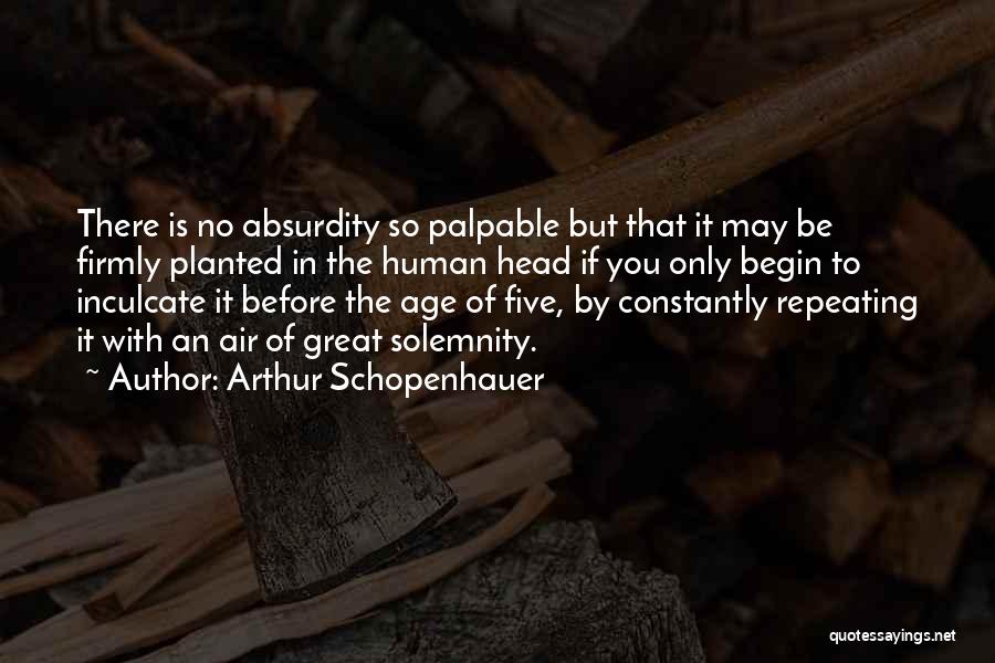 Age Of Absurdity Quotes By Arthur Schopenhauer