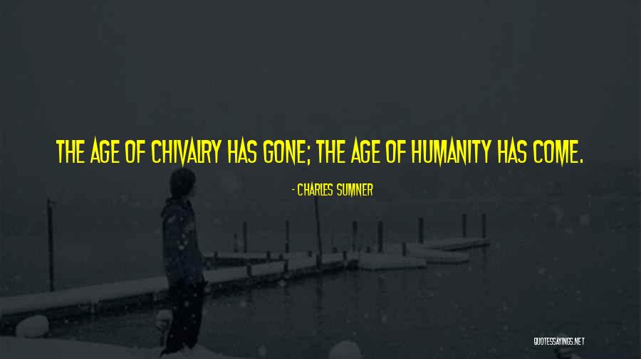 Age Of Chivalry Quotes By Charles Sumner Age Of Chivalry Quotes By Charles Sumner