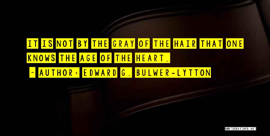 Age Of Gray Quotes By Edward G. Bulwer-Lytton