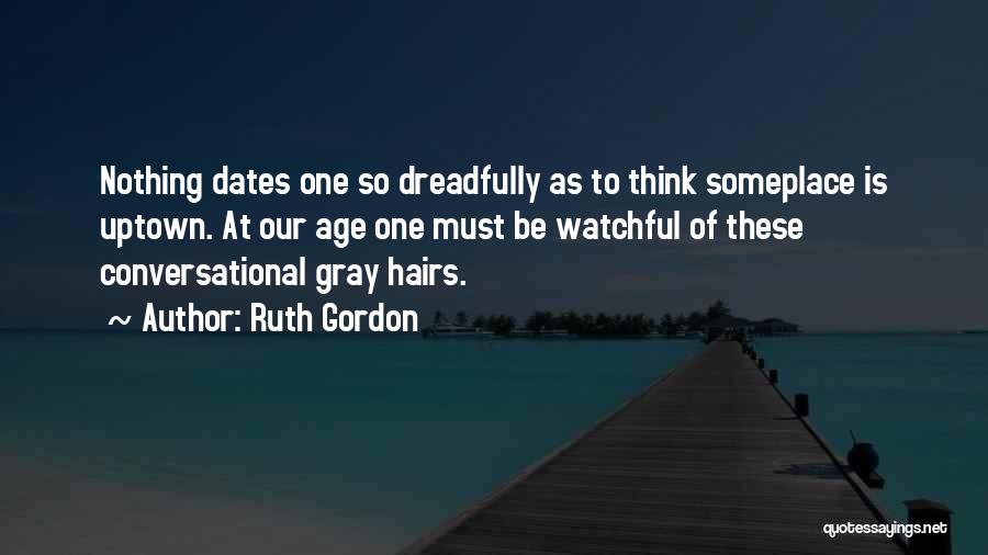 Age Of Gray Quotes By Ruth Gordon