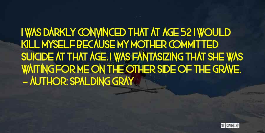 Age Of Gray Quotes By Spalding Gray