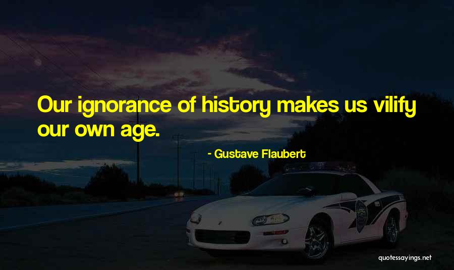 Age Of Ignorance Quotes By Gustave Flaubert Age Of Ignorance Quotes By Gustave Flaubert