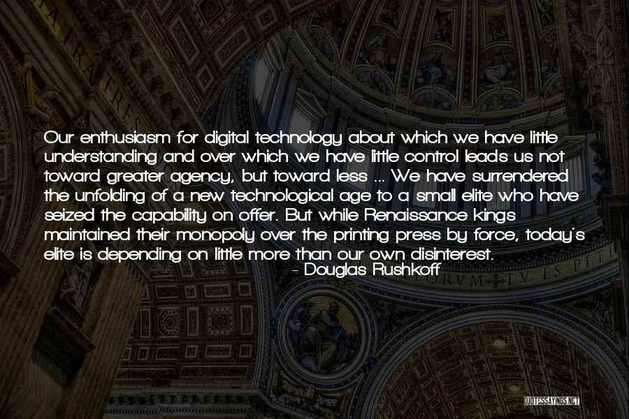 Age Of Technology Quotes By Douglas Rushkoff Age Of Technology Quotes By Douglas Rushkoff