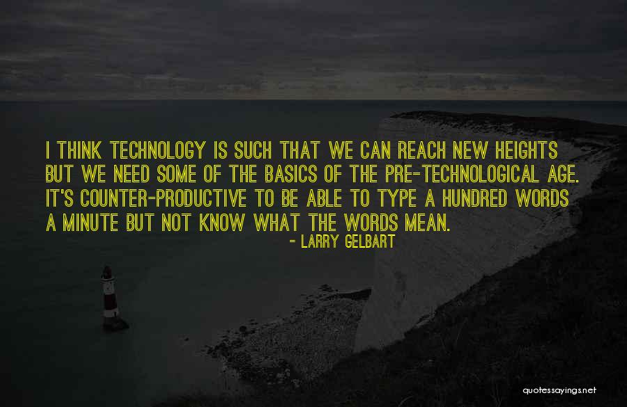 Age Of Technology Quotes By Larry Gelbart Age Of Technology Quotes By Larry Gelbart