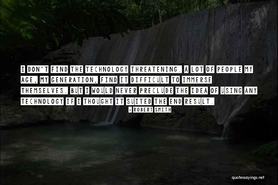 Age Of Technology Quotes By Robert Smith Age Of Technology Quotes By Robert Smith