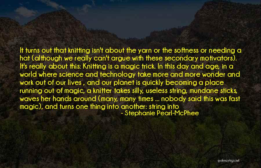 Age Of Technology Quotes By Stephanie Pearl-McPhee Age Of Technology Quotes By Stephanie Pearl-McPhee