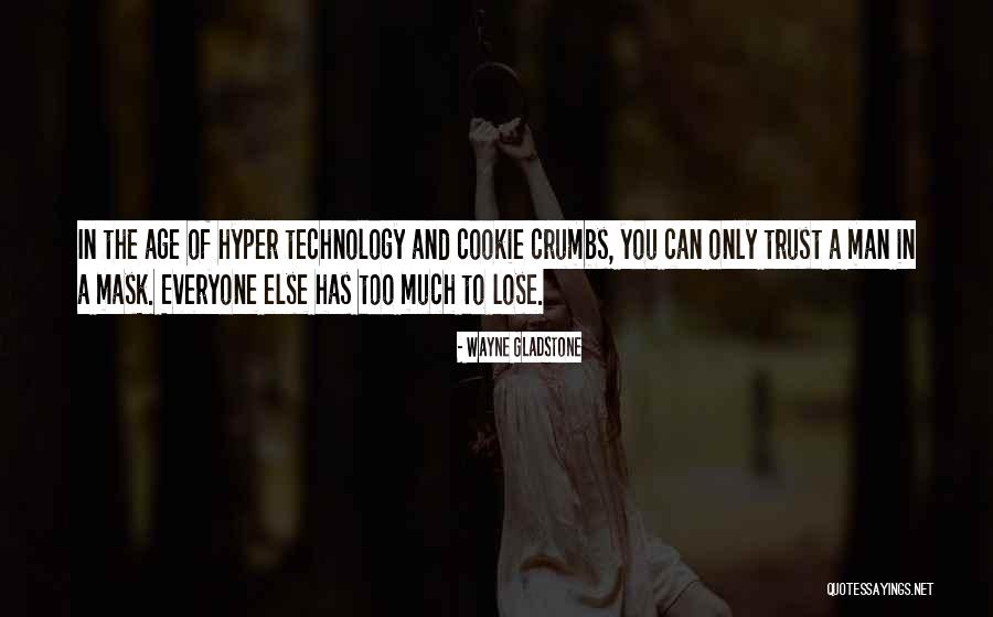 Age Of Technology Quotes By Wayne Gladstone Age Of Technology Quotes By Wayne Gladstone