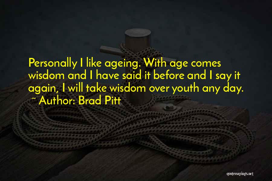 Age Over Youth Quotes By Brad Pitt