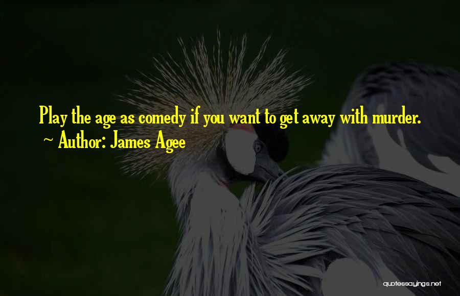 Age Play Quotes By James Agee