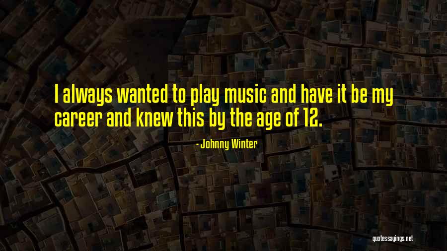 Age Play Quotes By Johnny Winter