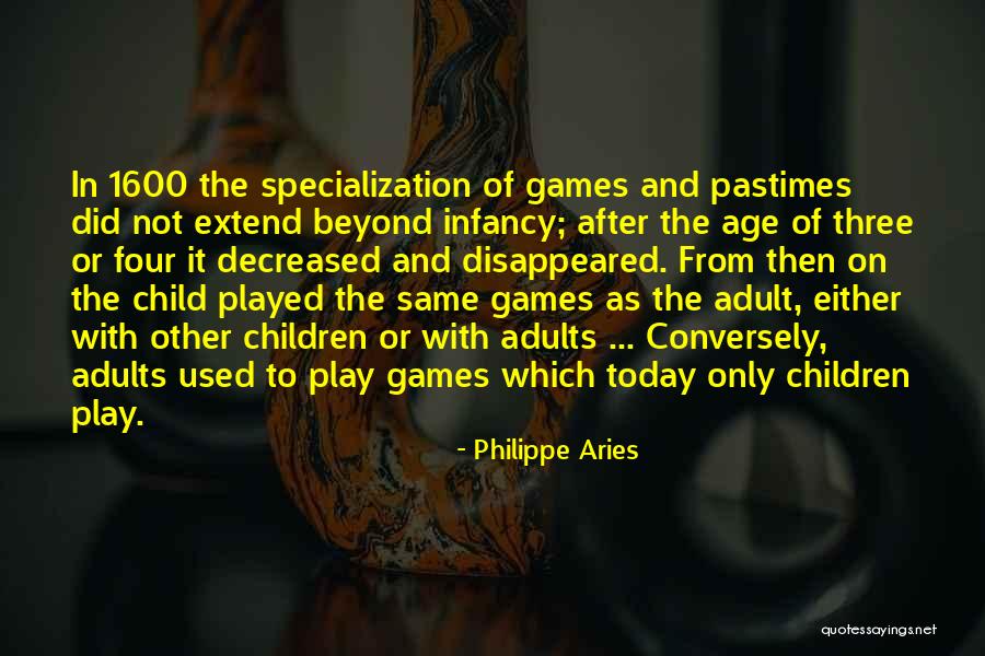 Age Play Quotes By Philippe Aries