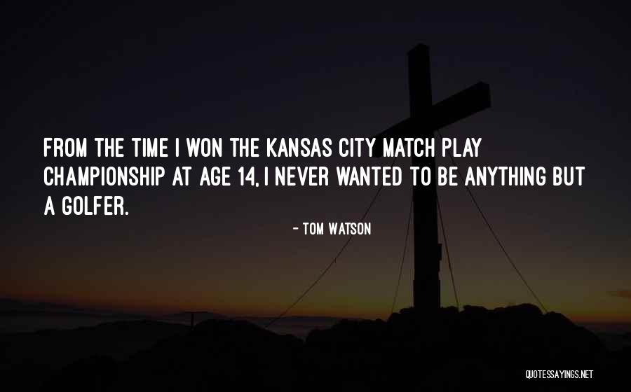 Age Play Quotes By Tom Watson