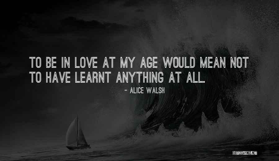 Age Quotes Quotes By Alice Walsh